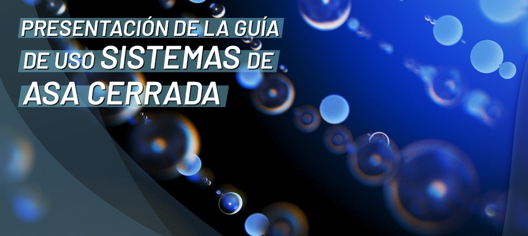 Última hora: presentación de la “Guía de Uso de Sistemas de Asa Cerrada”